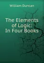 The Elements of Logic - William Duncan