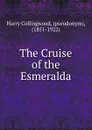 The Cruise of the Esmeralda - Harry Collingwood