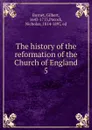 The history of the reformation of the Church of England - Burnet Gilbert