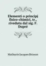 Elementi o principj fisico-chimici - Mathurin Jacques Brisson