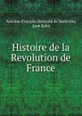 Histoire de la Revolution de France - Antoine-François Bertrand de Moleville