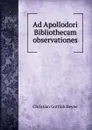 Ad Apollodori Bibliothecam observationes - Christian Gottlob Heyne