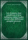 Les femmes, leur condition et leur influence dans l'ordre social chez differents peuples anciens - Alexandre J. Pierre de Ségur