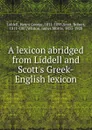 A lexicon abridged from Liddell and Scott's Greek-English lexicon - Henry George Liddell