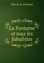 La Fontaine et tous les fabulistes - Jean de La Fontaine