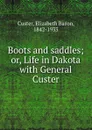 Boots and saddles - Elizabeth Bacon Custer
