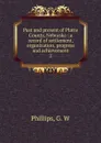 Past and present of Platte County, Nebraska - G.W. Phillips