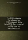 Confederation de Strasbourg ou Federation du Rhin, juin 1790. Procesverbal publie avec un avertissement - François-Alphonse Aulard