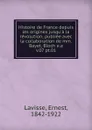 Histoire de France depuis les origines jusqu.a la revolution - Ernest Lavisse