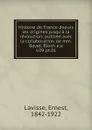 Histoire de France depuis les origines jusqu.a la revolution - Ernest Lavisse