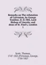Remarks on The refutation of Calvinism, by George Tomline, D. D. FRS, Lord Bishop of Lincoln, and dean of St. Paul.s, London - Thomas Scott