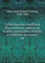 Collection des meilleurs dissertations, notices et traites particuliers relatifs a l.histoire de France - Jean Michel Constant Leber