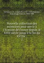 Nouvelle collection des memoires pour servir a l'histoire de France depuis le XIIIe siecle jusqu.a la fin du XVIIIe - Joseph Fr. Michaud