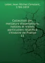 Collection des meilleurs dissertations, notices et traites particuliers relatifs a l.histoire de France - Jean Michel Constant Leber