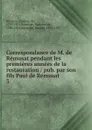 Correspondance de M. de Remusat pendant les premieres annees de la restauration pub. par son fils Paul de Remusat - Charles de Rémusat