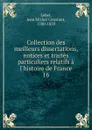 Collection des meilleurs dissertations, notices et traites particuliers relatifs a l.histoire de France - Jean Michel Constant Leber