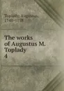 The works of Augustus M. Toplady - Augustus Toplady