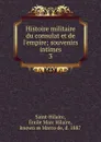 Histoire militaire du consulat et de l.empire - Émile Marc Hilaire Saint-Hilaire