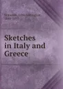 Sketches in Italy and Greece - John Addington Symonds