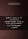 Lettres inedites de Lamennais a Montalembert. Avec un avant-propos et des notes par Eugene Forgues - Félicité Robert de Lamennais