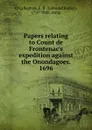 Papers relating to Count de Frontenac.s expedition against the Onondagoes. 1696 - Edmund Bailey O'Callaghan