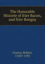 The Honorable Historie of frier Bacon, and frier Bongay - Robert Greene