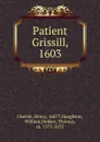 Patient Grissill, 1603 - Chettle Henry