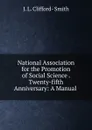 National Association for the Promotion of Social Science Twenty-fifth Anniversary - J.L. Clifford-Smith