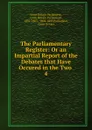 The Parliamentary Register - Great Britain Parliament