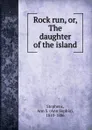 Rock run. Or, The daughter of the island - Ann Sophia Stephens