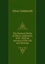 The Poetical Works of Oliver Goldsmith, M.B. - Goldsmith Oliver