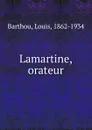 Lamartine, orateur - Louis Barthou