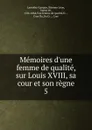 Memoires d.une femme de qualite, sur Louis XVIII, sa cour et son regne - Étienne Léon Lamothe-Langon