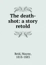 The death-shot - Reid Mayne