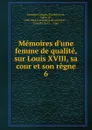 Memoires d.une femme de qualite, sur Louis XVIII, sa cour et son regne - Étienne Léon Lamothe-Langon