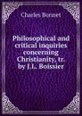 Philosophical and critical inquiries concerning Christianity - Charles Bonnet