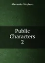 Public Characters - Alexander Stephens