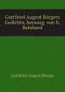 Gottfried August Burgers Gedichte, herausg. von K. Reinhard - Gottfried August Bürger