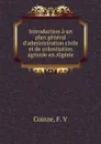 Introduction a un plan general d.administration civile et de colonisation agricole en Algerie - F.V. Coinze