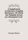 A Supplement to Johnson.s English Dictionary - George Mason
