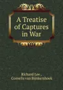A Treatise of Captures in War - Richard Lee