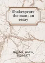 Shakespeare the man - Walter Bagehot