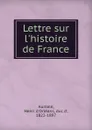 Lettre sur l.histoire de France - Henri d'Orléans Aumale