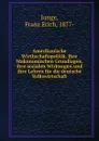 Amerikanische Wirthschaftspolitik. Ihre Mokonomischen Grundlagen, ihre sozialen Wirkungen und ihre Lehren fur die deutsche Volkswirtschaft - Franz Erich Junge