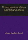 Memoires historiques, politiques et militaires, de m. le cte. de Hordt, suedois, et lieutenant - Johann Ludwig Hordt