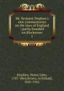 Mr. Serjeant Stephen.s new commentaries on the laws of England - Stephen Henry John