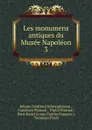 Les monumens antiques du Musee Napoleon - Johann Gottfried Schweighäuser