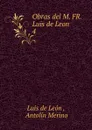 Obras del M. FR. Luis de Leon. - Luis de León