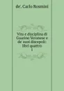 Vita e disciplina di Guarino Veronese e de. suoi discepoli - de'. Carlo Rosmini