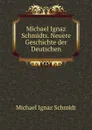 Michael Ignaz Schmidts. Neuere Geschichte der Deutschen. - Michael Ignaz Schmidt